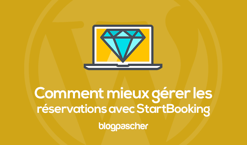 Comment mieux gérer des réservations sur WordPress avec StartBooking