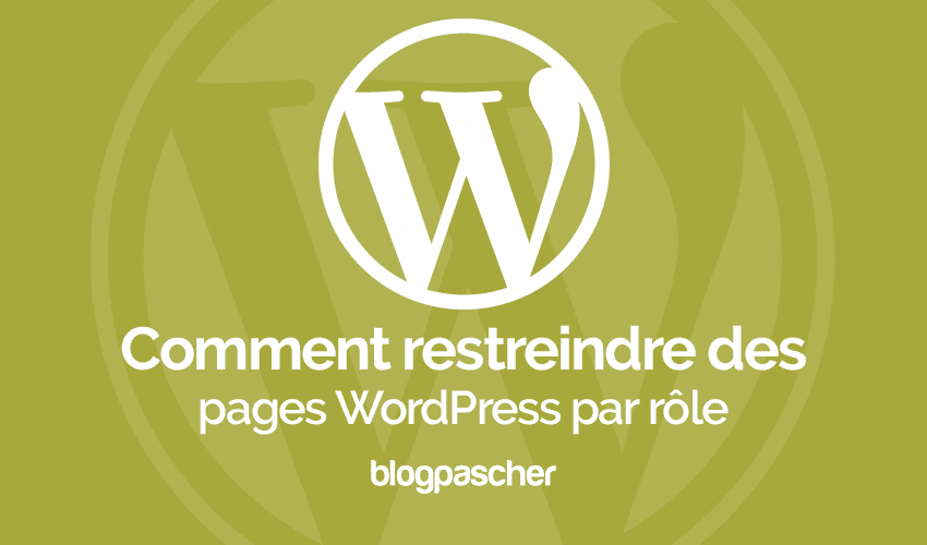 Comment restreindre les pages WordPress par rôle d’utilisateur