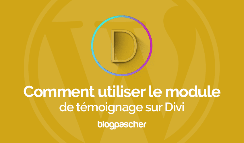 Comment configurer le module Témoignage sur Divi Builder