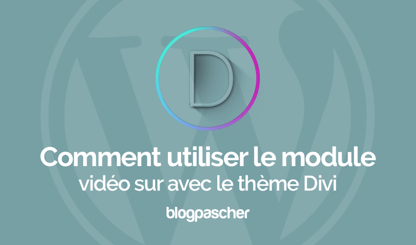 Tutoriel Divi : Comment ajouter un module Vidéo sur Divi