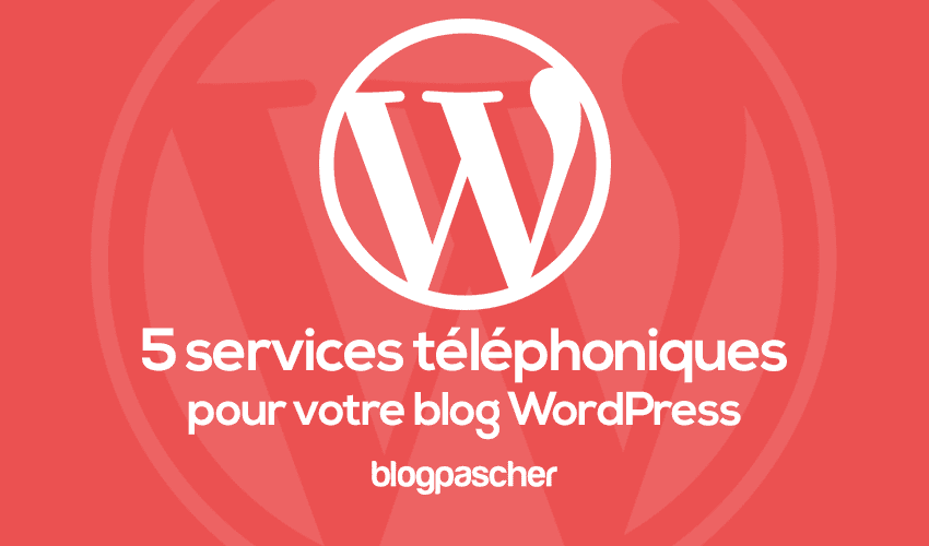 5 services téléphoniques pour les utilisateurs WordPress