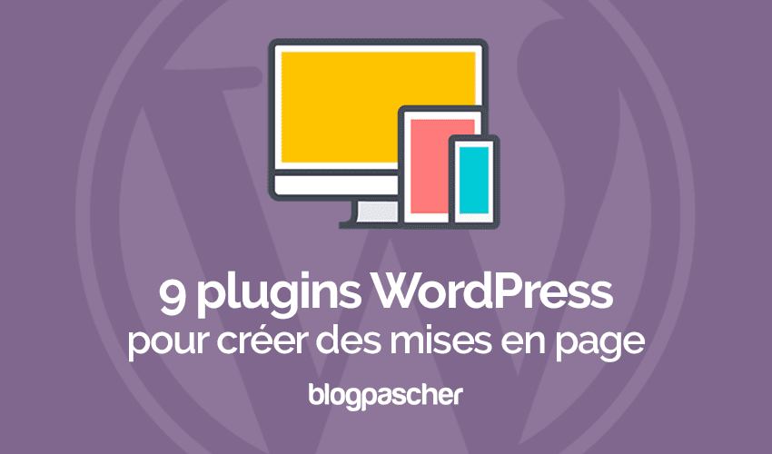 9 plugins WordPress pour créer des mises en page
