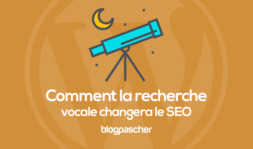 Comment la recherche vocale changera l’optimisation SEO ?