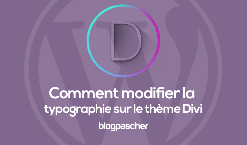 Comment personnaliser la typographie et la mise en page sur Divi