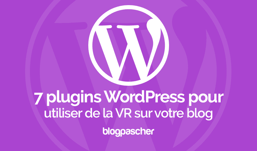 4 plugins WordPress pour ajouter de la réalité virtuelle