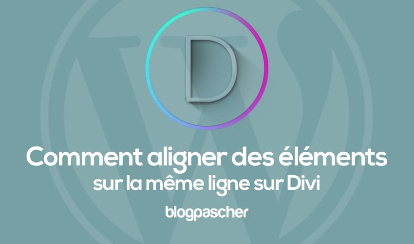 Comment aligner des éléments sur la même ligne sur Divi