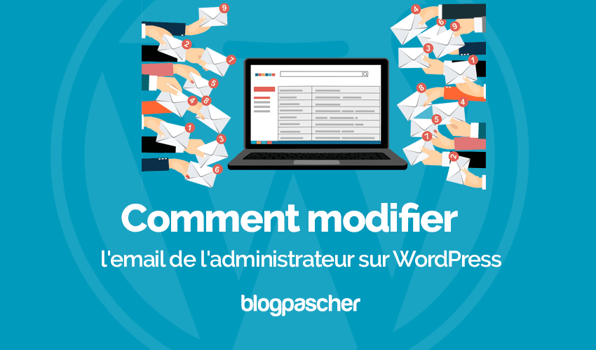 Comment modifier l’email de l’administrateur sur WordPress