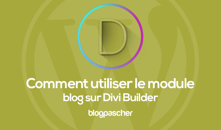 Comment utiliser le module blog sur Divi Builder