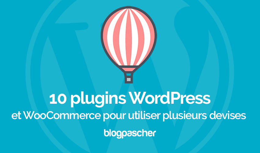 10 plugins WordPress et WooCommerce pour utiliser plusieurs devises