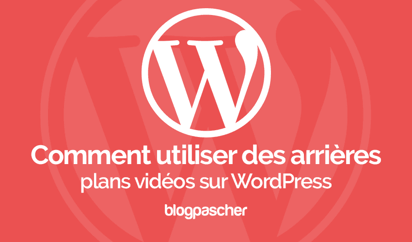 Comment ajouter des arrières-plans vidéos sur WordPress