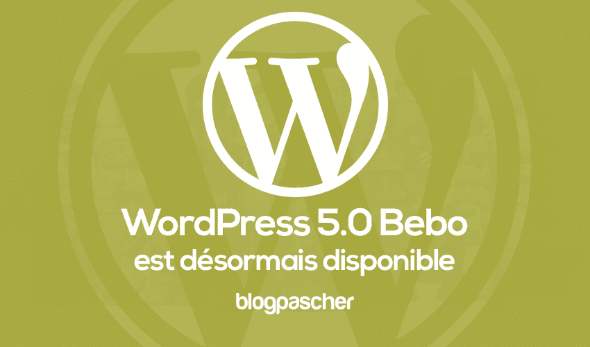 Mise à jour WordPress 5.0 « Bebo » désormais disponible