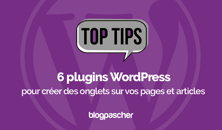 6 plugins WordPress pour créer des onglets sur vos pages et articles