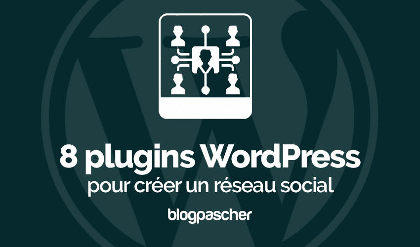 7 plugins WordPress pour créer un réseau social