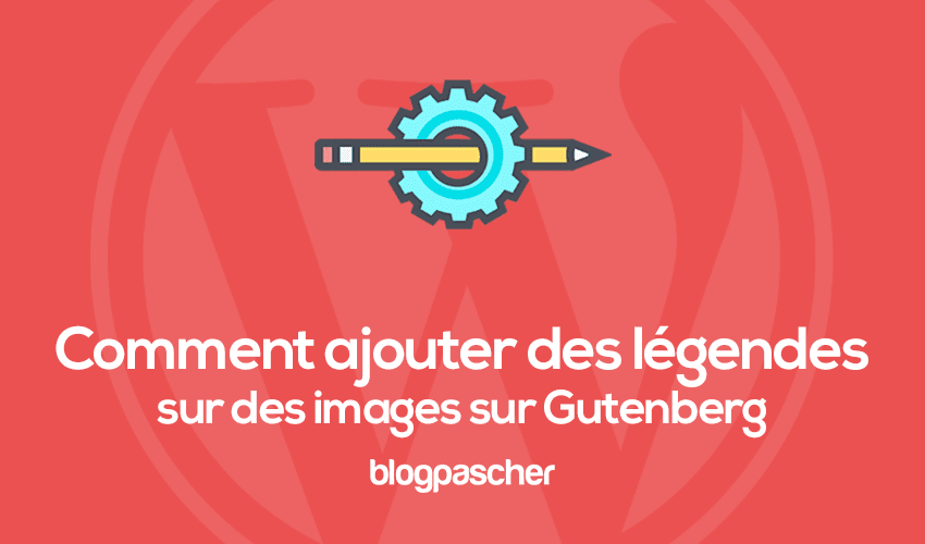 Comment ajouter une légende à une image sur Gutenberg