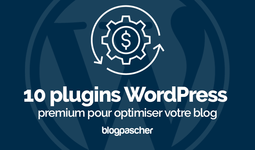 10 WordPress plugins to optimize your blog BlogPasCher