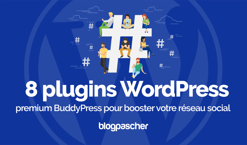 8 plugins WordPress BuddyPress pour booster votre réseau social