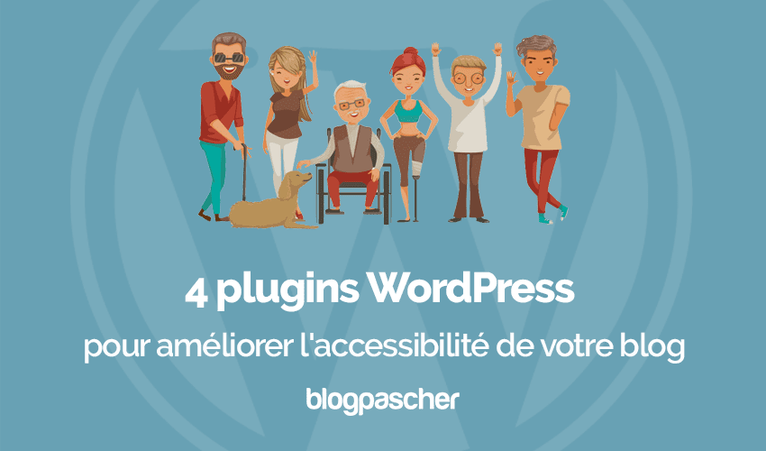 4 plugins WordPress pour améliorer l’accessibilité de votre blog