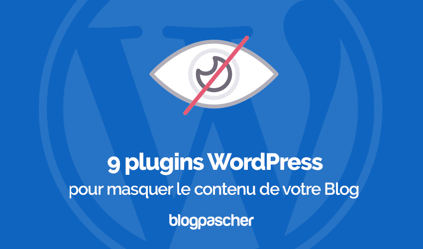 9 plugins WordPress pour masquer le contenu de votre Blog