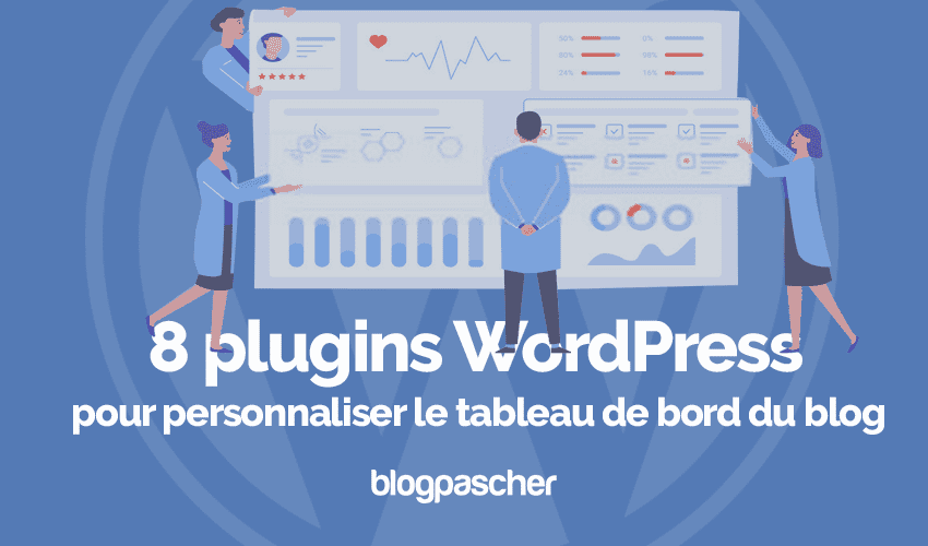8 plugins WordPress pour personnaliser le tableau de bord du blog
