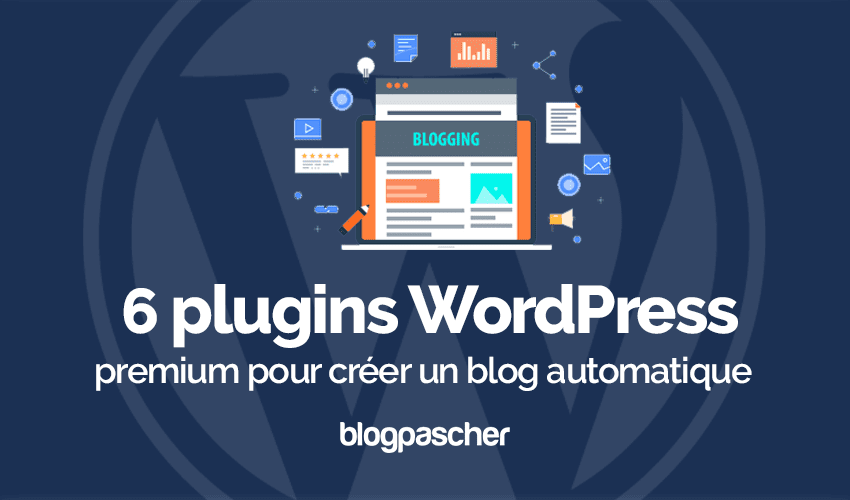 6 plugins WordPress pour créer un blog automatique