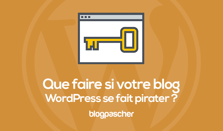 Que faire si votre blog WordPress se fait pirater ?