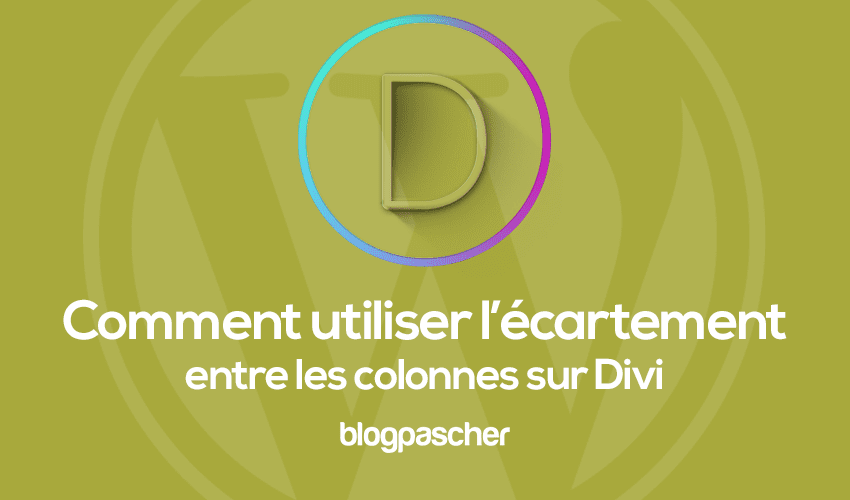 Comment écarter les colonnes et les modules Divi pour des conceptions de grille uniques
