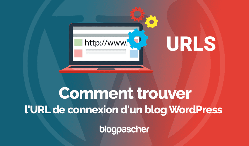 Comment trouver l’URL de connexion d’un blog WordPress
