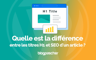 Quelle est la différence entre les titres H1 et SEO d’un article ?