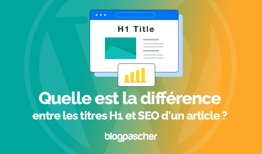 Quelle est la différence entre les titres H1 et SEO d’un article ?