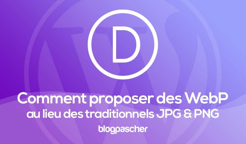 Comment proposer des images WebP au lieu des traditionnel PNG & JPG