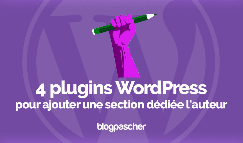 4 plugins WordPress pour ajouter une zone d’Auteur