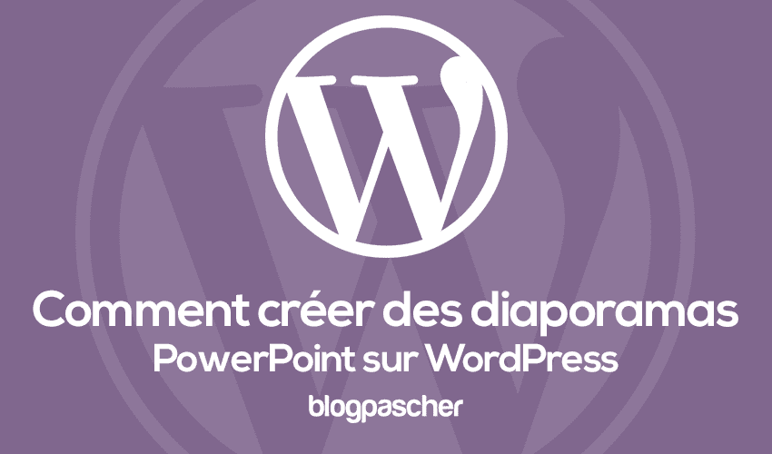 Comment créer des diaporamas PowerPoint sur WordPress