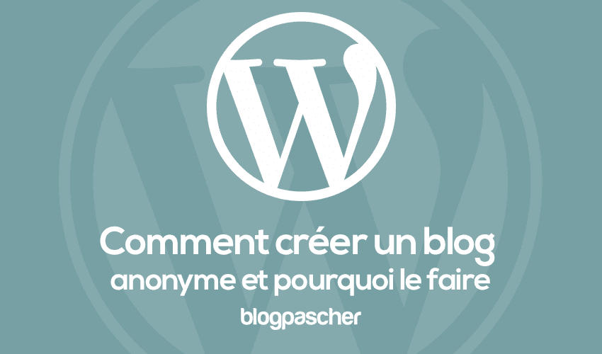 Comment créer un blog anonyme avec WordPress