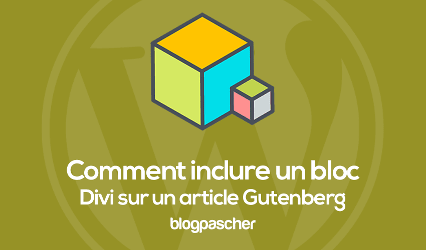 Comment inclure un bloc Divi sur un article Gutenberg