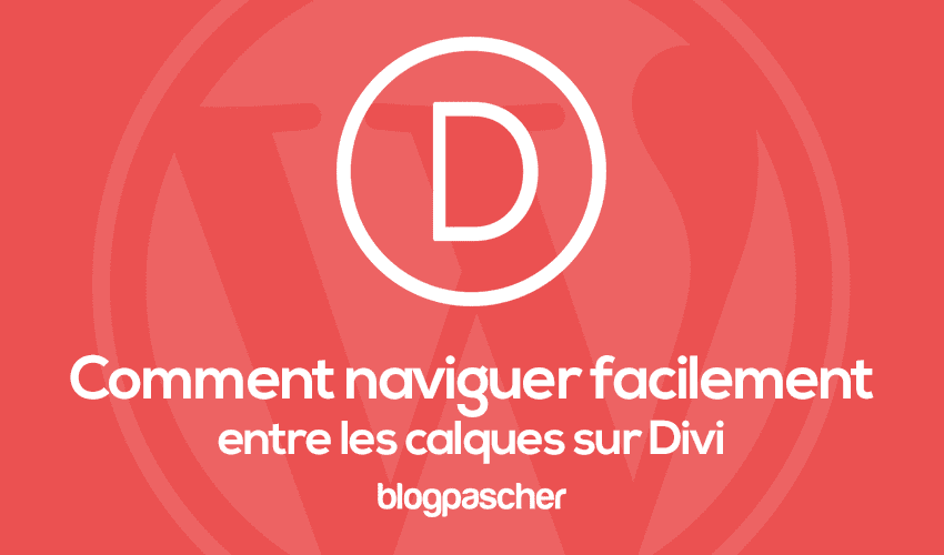 Comment naviguer facilement entre les calques sur Divi