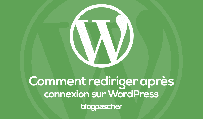 Comment rediriger les utilisateurs après la connexion dans WordPress