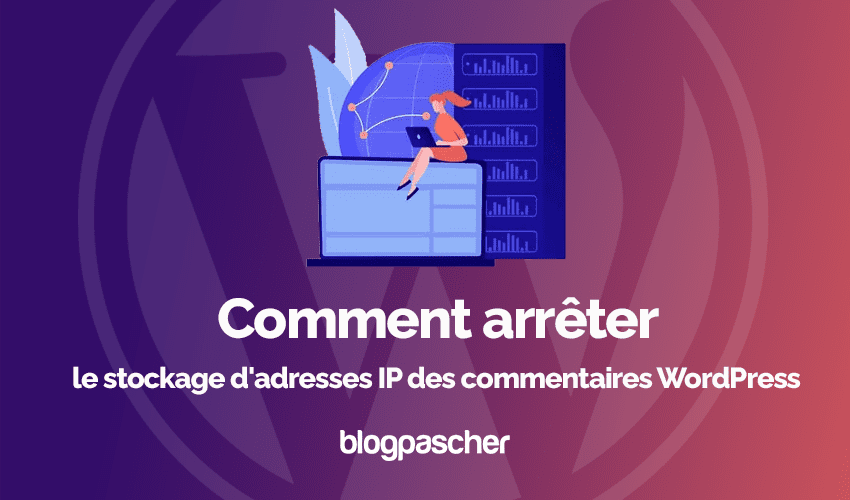 Comment arrêter de stocker les adresses IP des commentaires