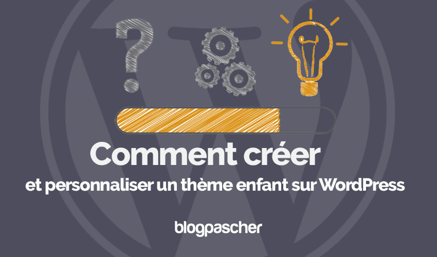 Comment créer et personnaliser un thème enfant sur WordPress