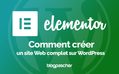 Elementor : Comment créer un site Web complet sur WordPress