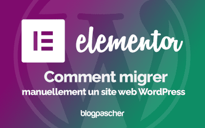 Elementor : Comment migrer manuellement un site web WordPress