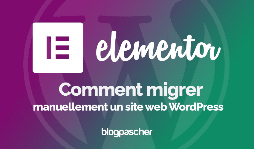 Elementor : Comment migrer manuellement un site web WordPress