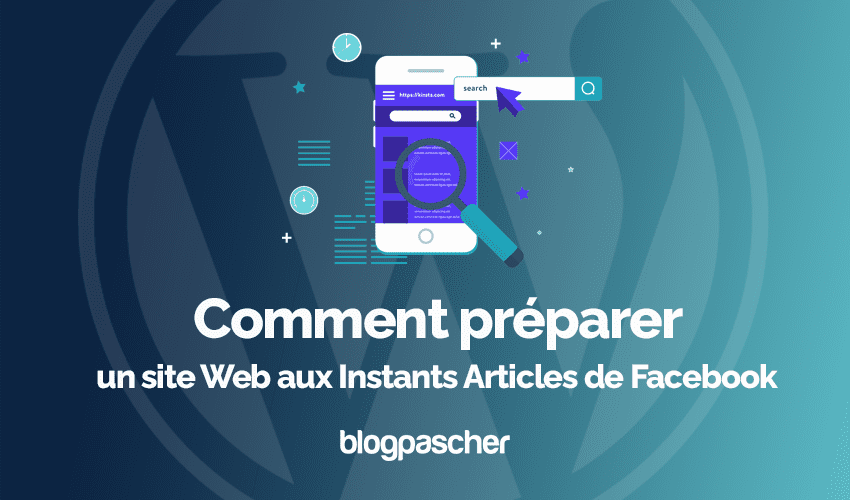 Comment préparer un site Web aux Instants Articles de Facebook