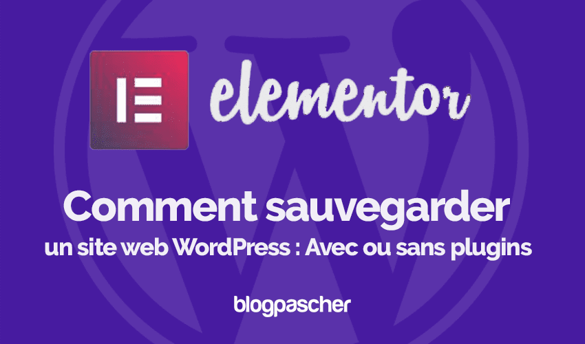 Comment sauvegarder un site web WordPress : Avec ou sans plugins