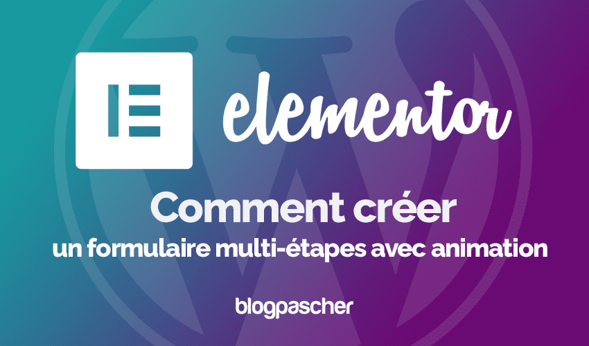 Elementor : Comment créer un formulaire multi-étapes avec animation