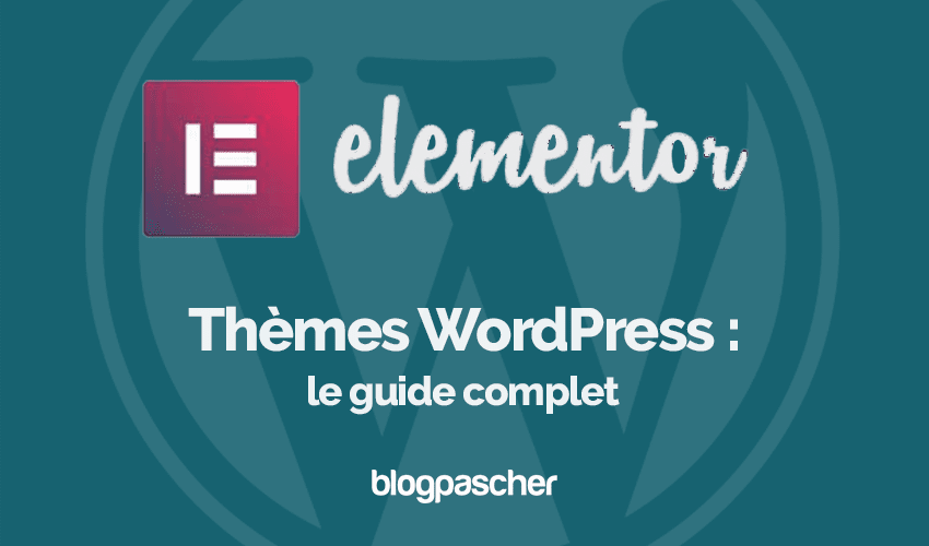 Thèmes WordPress : le guide complet
