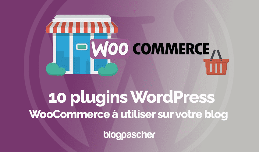 10 plugins WordPress WooCommerce à utiliser sur votre blog