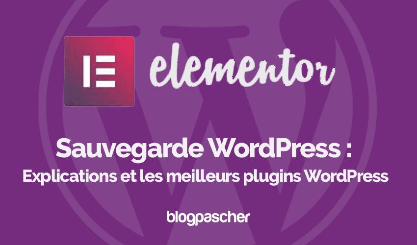 Sauvegarde WordPress : Explications et les meilleurs plugins WordPress