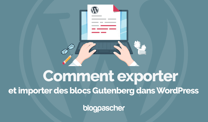 Comment exporter et importer des blocs Gutenberg dans WordPress