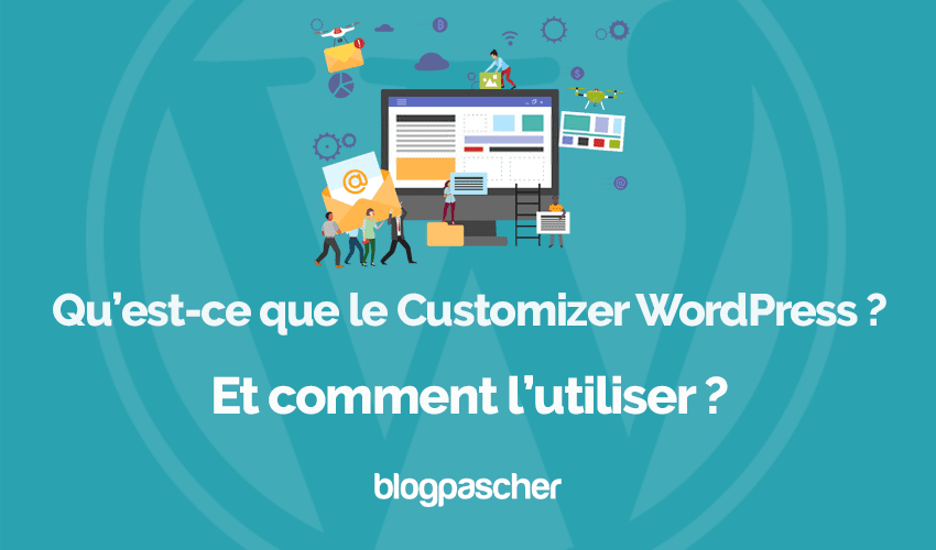 Qu’est-ce que le Customizer WordPress ? Et comment l’utiliser ?