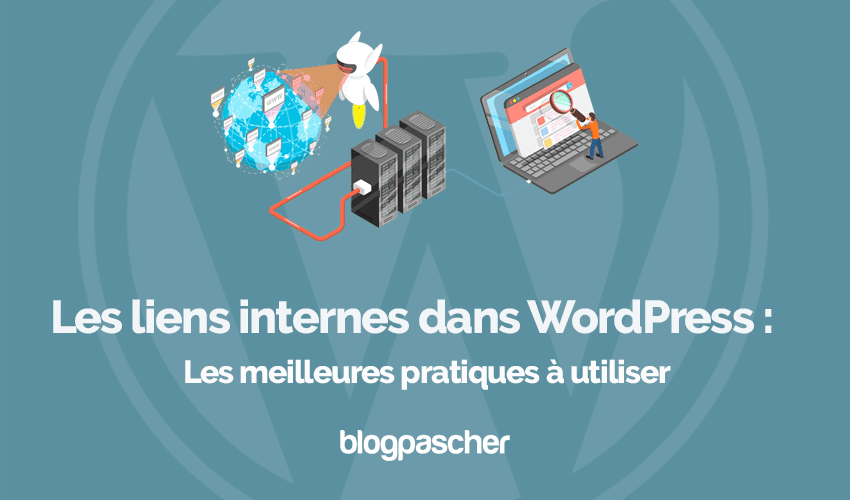 Les liens internes dans WordPress : Les meilleures pratiques à utiliser